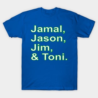 Jamal, Jason, Jim and (&) Toni. T-Shirt